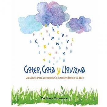 Goteo, Gota y Llovizna: Un Diario Para Incentivar la Creatividad de Tu Hijo