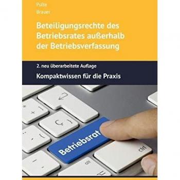 Beteiligungsrechte des Betriebsrates außerhalb der Betriebsverfassung: Kompaktwissen für die Praxis