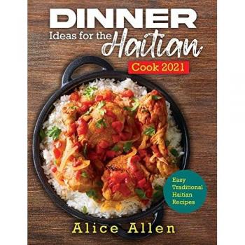 Alice Allen: Dinner Ideas for the Haitian Cook 2021