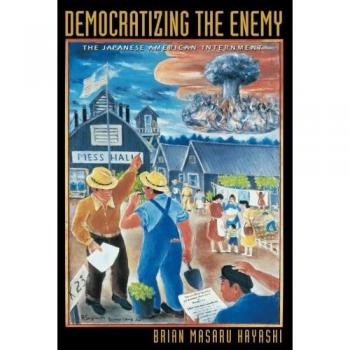 Democratizing the Enemy: The Japanese American Internment