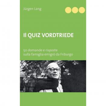 Il Quiz Vordtriede: 50 domande e risposte sulla famiglia emigrò da Friburgo