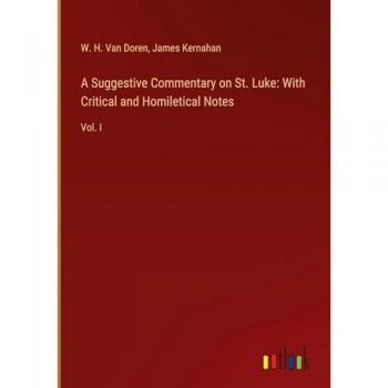 Doren, W. H. Van: A Suggestive Commentary on St. Luke: With Critical and Homiletical Notes
