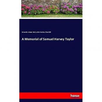 A Memorial of Samuel Harvey Taylor