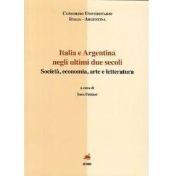 Italia e Argentina negli ultini due secoli. Società, economia, arte e letteratura. Ediz. italiana e spagnola