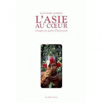 Jean-Noël Robert L'Asie Au Coeur: Voyages En Quete D'Humanite (Romans, Essais, Poesie, Documents)