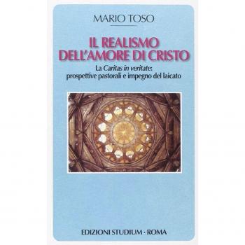 Il realismo dell'amore di Cristo. La Caritas in veritate. Prospettive pastorali e impegno del laicato