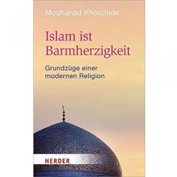 Mouhanad Khorchide Islam Ist Barmherzigkeit (Herder Spektrum)