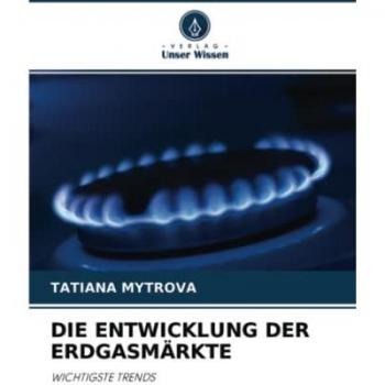 DIE ENTWICKLUNG DER ERDGASMÄRKTE: WICHTIGSTE TRENDS