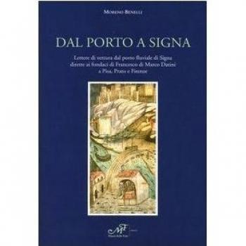 Dal porto a Signa. Lettere di vettura dal porto fluviale di Signa dirette ai fondaci di Francesco di Marco Datini a Pisa, Prato e Firenze