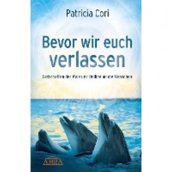 Bevor wir euch verlassen. Botschaften der Wale und Delfine an die Menschen