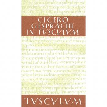 Gespräche in Tusculum / Tusculanae disputationes
