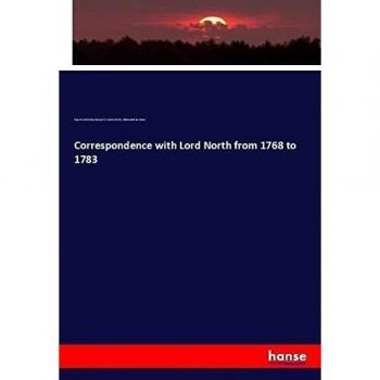 Correspondence with Lord North from 1768 to 1783