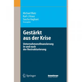 Gestärkt aus der Krise: Unternehmensfinanzierung und Restrukturierung von Michael Blatz