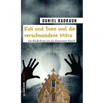 Kati und Sven und die verschwundene Mitra: Ein Kinderkrimi um das Konstanzer Konzil (Kinder