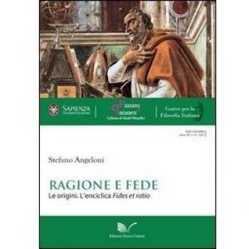 Ragione e fede. Le origini. L'enciclica fides et ratio