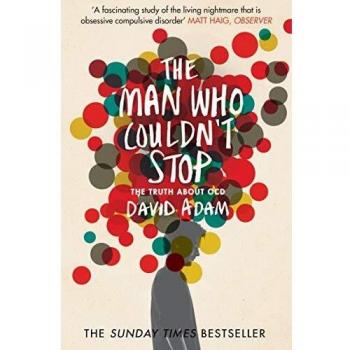 The Man Who Couldn't Stop The Truth About OCD by David Adam 9781447277682