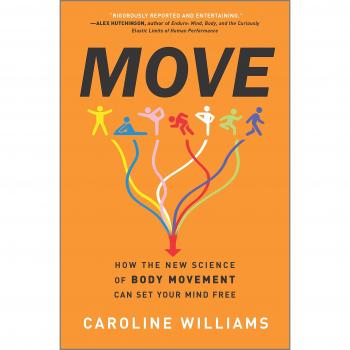 Move How the New Science of Body Movement Can Set Your Mind Free by Caroline Williams