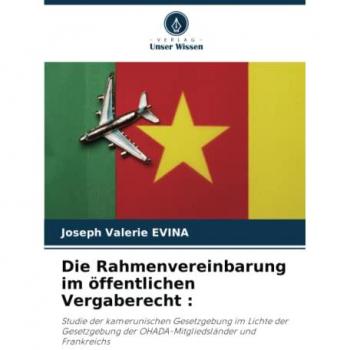 Die Rahmenvereinbarung im öffentlichen Vergaberecht :: Studie der kamerunischen Gesetzgebung im Lichte der Gesetzgebung der OHADA-Mitgliedsländer und Frankreichs
