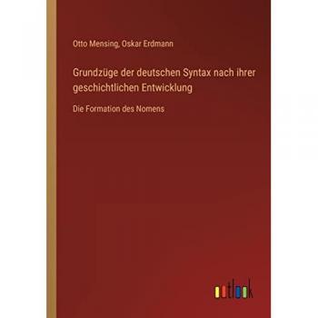 Grundzüge der deutschen Syntax nach ihrer geschichtlichen Entwicklung: Die Formation des Nomens
