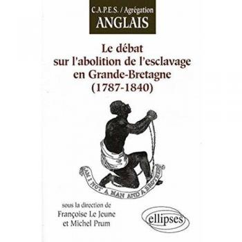 Le Debat Sur l'Abolition de l'Esclavage en Grande Bretagne 1787-1840