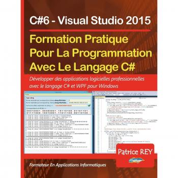 Formation Pratique Au Langage C#6: avec Visual Studio 2015