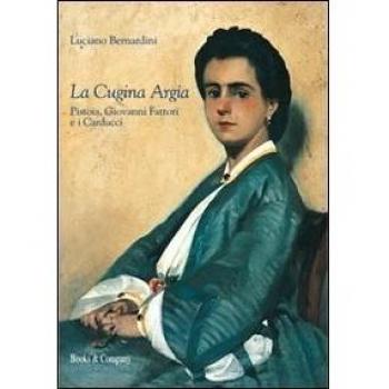 La cugina Argia. Pistoia, Giovanni Fattori e i Carducci