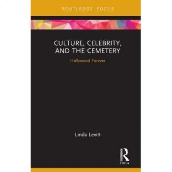 Culture, Celebrity, and the Cemetery: Hollywood Forever (Heritage, Tourism, and Community)