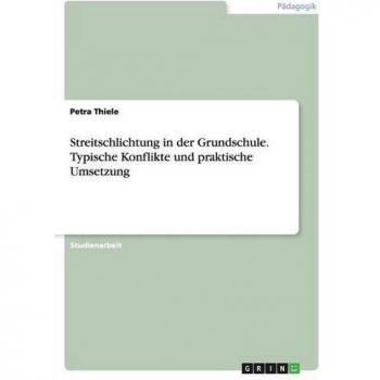 Streitschlichtung in der Grundschule. Typische Konflikte und praktische Umsetzung
