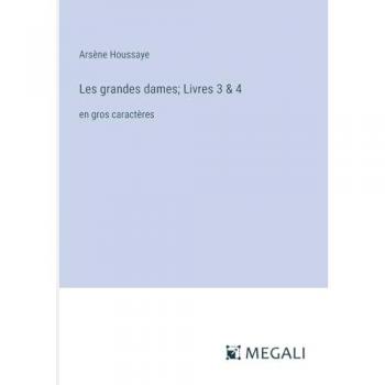 Houssaye, Arsène: Les grandes dames; Livres 3 & 4