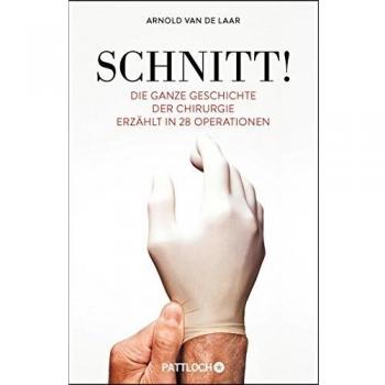 Schnitt!: Die ganze Geschichte der Chirurgie erzählt in 28 Operationen