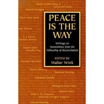 Peace is the Way Writings on Nonviolence by Edited by Walter Wink