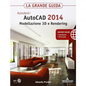 Autodesk. AutoCAD 2014. Modellazione 3D e Rendering. La grande guida