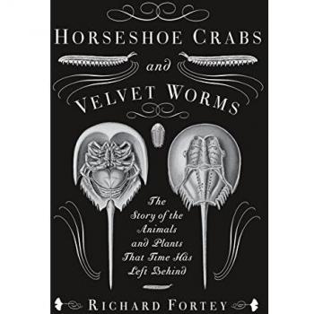 Horseshoe Crabs and Velvet Worms: The Story of the Animals and Plants That Time Has Left Behind