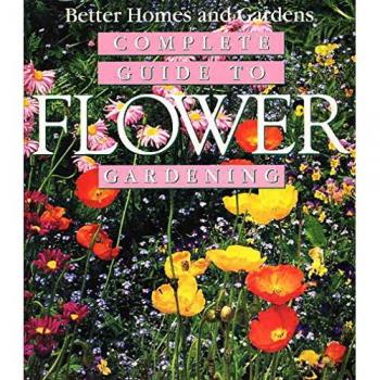 Better Homes and Gardens Complete Guide to Flower Gardening