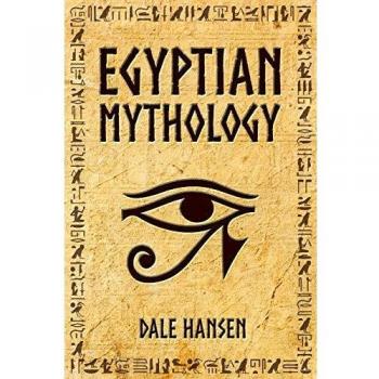 Egyptian Mythology: Tales of Egyptian Gods, Goddesses, Pharaohs, & the Legacy of Ancient Egypt
