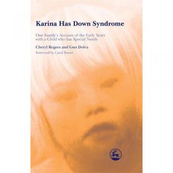 Karina Has Down Syndrome: One Family's Account of the Early Years with a Child who has Special Needs