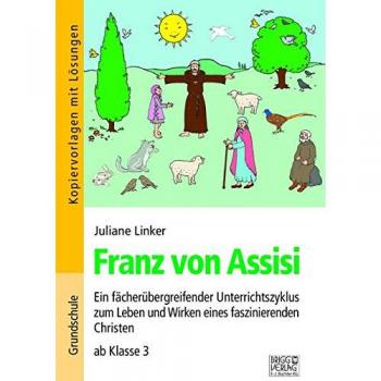 Franz von Assisi: Ein fächerübergreifender Unterrichtszyklus zum Leben und Wirken eines faszinierenden Christen ab Klasse 3