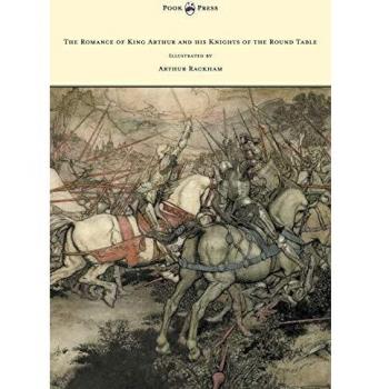 The Romance of King Arthur and his Knights of the Round Table