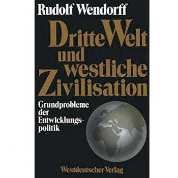 Dritte Welt und westliche Zivilisation: Grundprobleme der Entwicklungspolitik