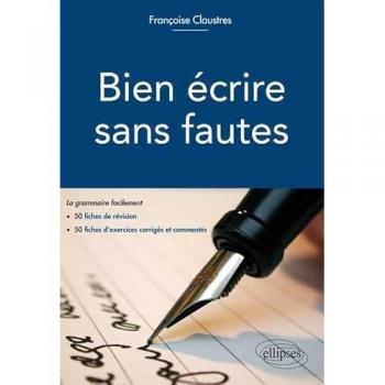 Bien Écrire Sans Fautes la Grammaire Facilement en 50 Fiches de Révision 50 Fiches d'Exercice Corrigés et Commentés