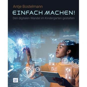 Bostelmann, Antje: Einfach machen! Den digitalen Wandel im Kindergarten gestalten