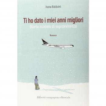 Ti ho dato i miei anni migliori. Diario minimo di sopravvivenza