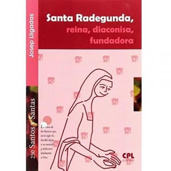 Santa Radegunda, reina, diaconisa, fundadora