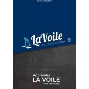 La voile pour les glands: Apprendre la voile enfin accessible !