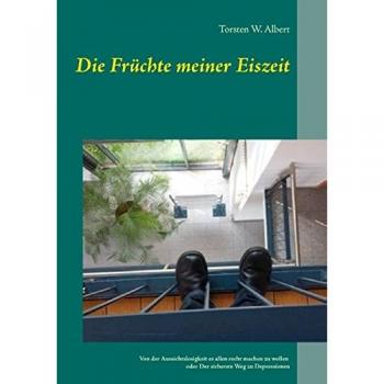 Die Früchte meiner Eiszeit: Von der Aussichtslosigkeit es allen recht machen zu wollen oder der sicherste Weg zu Depressionen