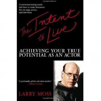 The Intent to Live: Achieving Your True Potential as an Actor by Larry Moss