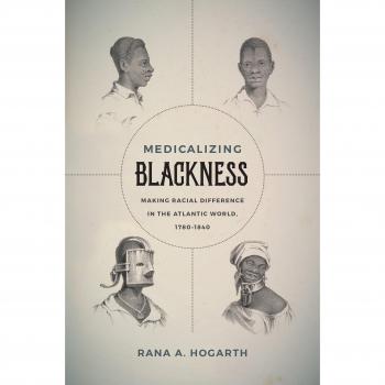 Medicalizing Blackness: Making Racial Difference in the Atlantic World, 1780-1840