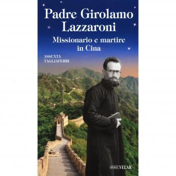 Padre Girolamo Lazzaroni. Missionario e martire in Cina