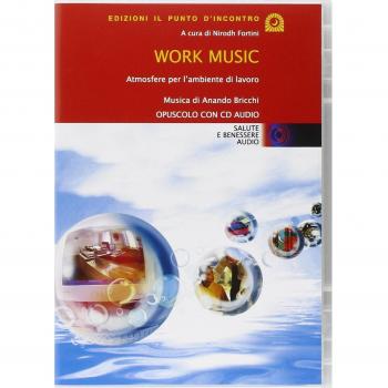 Work music. Atmosfere per l'ambiente di lavoro. Con CD Audio