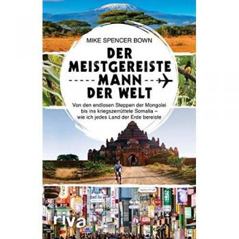 Der meistgereiste Mann der Welt: Von den endlosen Steppen der Mongolei bis ins kriegszerrüttete Somalia – wie ich jedes Land der Erde bereiste